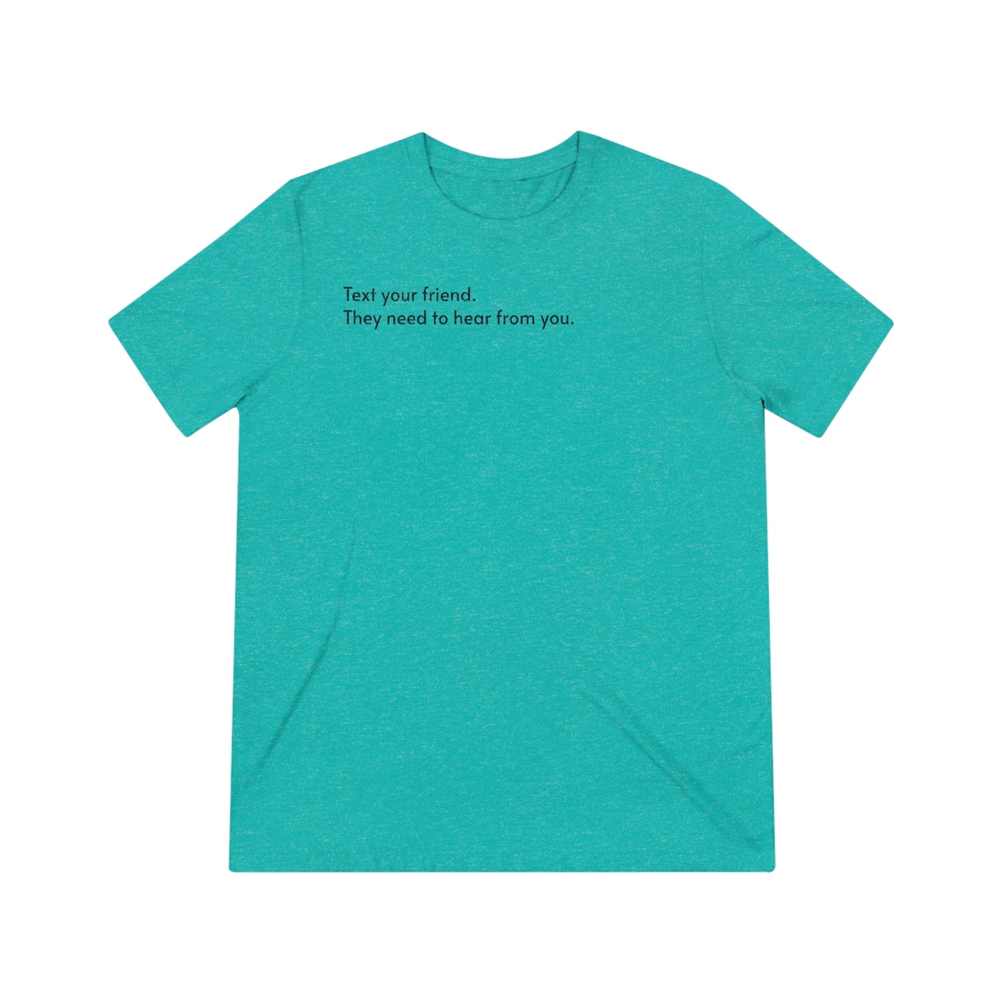 A Triblend Tee: Text your friend.